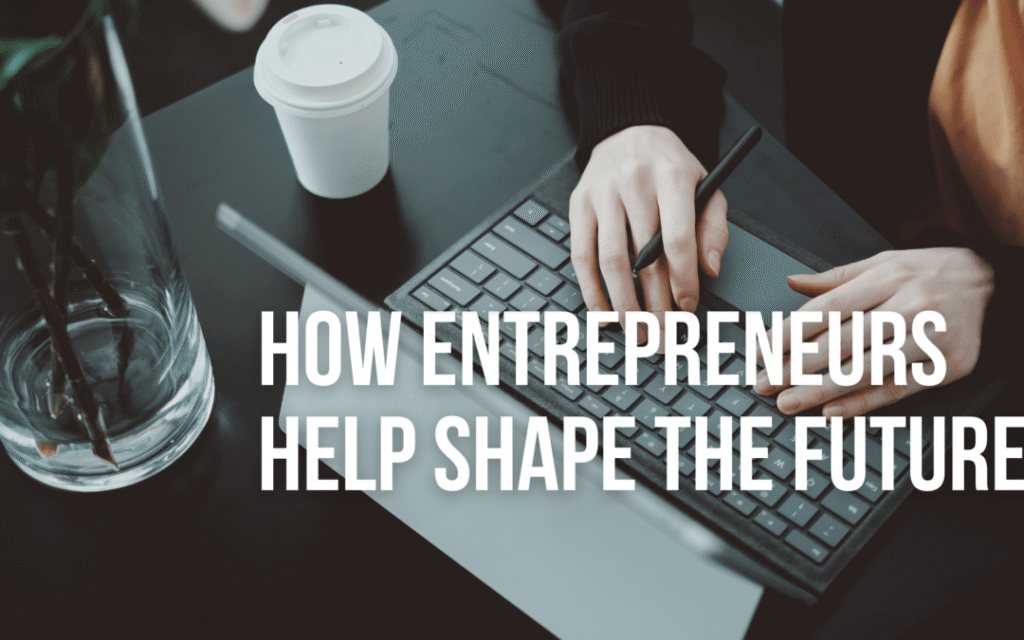 How Entrepreneurship Shapes Your Future